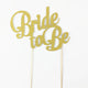 Gold glitter card Bride To Be cake topper on picks